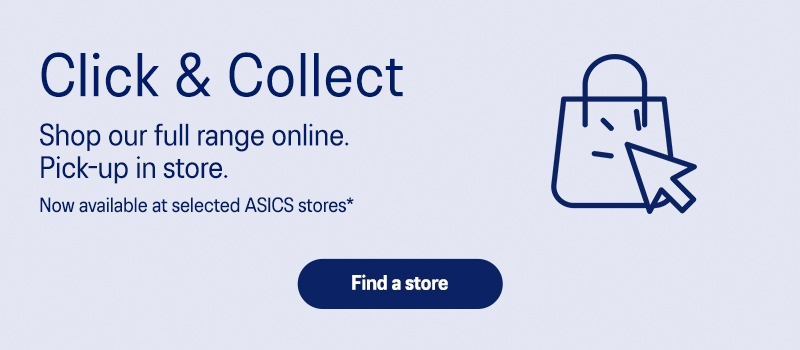 Shop our full range online.  Pick-up in store.​ ​ Now available at selected ASICS stores*